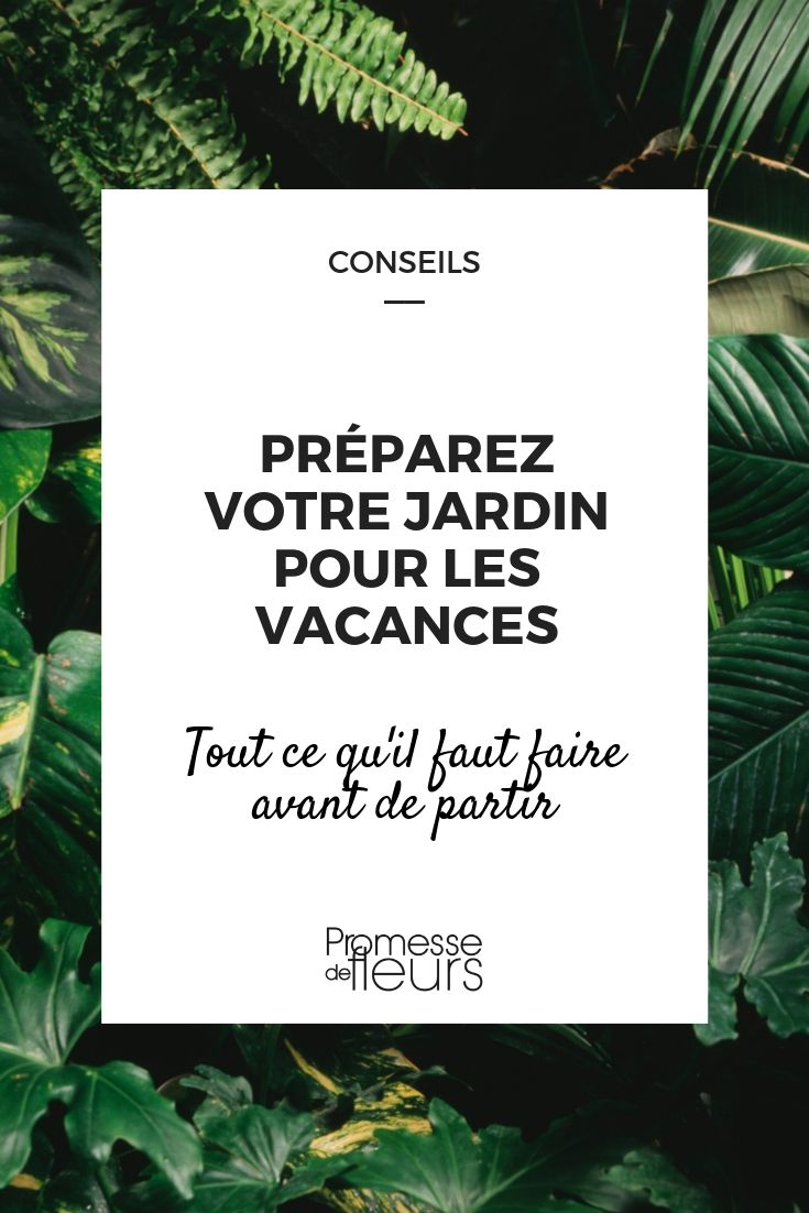 jardin et vacances : ce qu'il faut faire